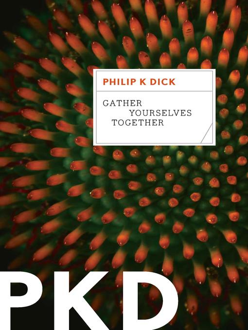 Title details for Gather Yourselves Together by Philip K. Dick - Available